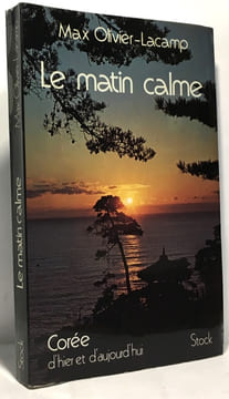 Le Matin calme : Corée d'hier et d'aujourd'hui. Olivier-Lacamp Max