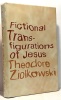 Fictional Transfigurations of Jesus. Ziolkowski Theodore