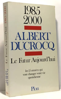 Le Futur aujourd'hui : 1985-2000 les quinze années qui vont changer votre vie quotidienne