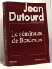 Le Seminaire De Bordeaux. Dutourd Jean