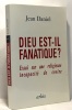 Dieu est-il fanatique ? Essai sur une religieuse incapacité de croire. Daniel Jean