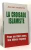 La croisade islamiste : Pour en finir avec les idées reçues. Jean-Paul Gourévitch