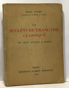 La sculpture française classique de Jean Goujon à Rodin