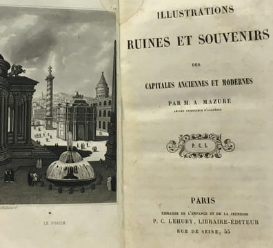 Illustrations ruines et souvenirs des capitales anciennes et modernes. Mazure A