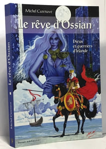 LE REVE D'OSSIAN DIEUX ET GUERRIERS D'IRLANDE