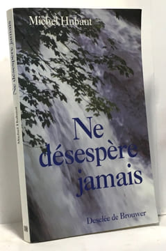 Ne désespère jamais. Hubaut Michel