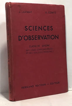 Sciences d'observation - classe de sixième des cours complémentaires et des collèges modernes - programme d'août 1947. Larmat Comte