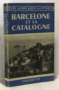 Barcelogne et Catalogne - les guides bleus illustrés sous la direction de Francis Ambrière