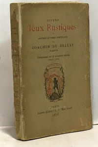 Divers jeux rustiques et autres oeuvres poétiques de Joachim du Bellay Angevin collationné sur la première édition Paris 1558
