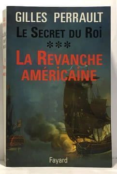 Le secret du Roi + L'ombre de la Bastille + La revanche américaine --- tome un deux et trois. Perrault Gilles