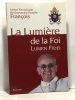 La Lumière de la Foi : Lumen Fidei - Lettre Encyclique du souverain Pontife François. Pape François
