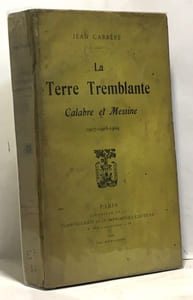 La terre tremblante Calabre et Messine 1907-1908-1909