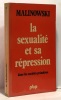 La sexualite et sa repression dans les societes primitives. MALINOWSKI (Bronislaw)