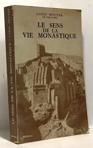 Le sens de la vie monastique - 3E édition revue et corrigée