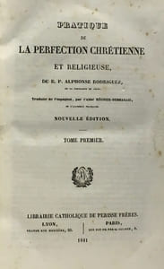 Pratique de la perfection chrétienne et religieuse du R.P. Alphonse Rodriguez - traduit de l'espagnol par l'abbé Régnier Desmarais - tome un deux et trois (complet)
