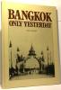 Bangkok Only Yesterday. Beek Steve Van