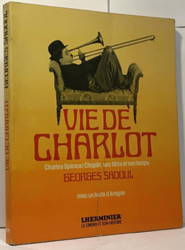 Vie de charlot - charles spencer chaplin ses films et son temps. Sadoul Georges