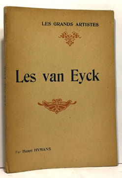 Les van eyck - biographie critique --- coll. les grands artistes leur vie leur oeuvre. Hymans Henri