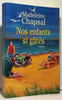 Nos enfants si g&acirc;t&eacute;s. Chapsal Madeleine