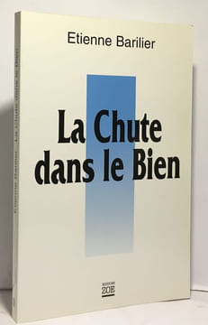 La chute dans le bien. Barilier Etienne