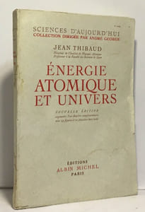 Énergie atomique et univers - science d'aujourd'hui collection dirigée par André George - nouvelle édition augmentée d'un chapitre complémentaire