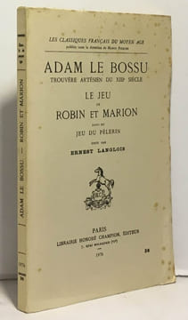 Adam le bossu trouvère artésien du XIIIe siècle - Le jeu de Robin et Marion suivi du Jeu du pèlerin. Langlois Ernest