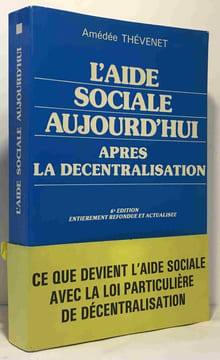 L'aide sociale aujourd'hui après la décentralisation - 6e édition entièrement refondue et actualisée. Thévenet Amédée