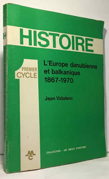 L'Europe danubienne et balkanique 1867-1970 - premier cycle --- Histoire. Vidalenc Collet Daniel