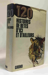 120 histoires de bêtes d'ici et d'ailleurs choisies et présentées par René Poirier images et croquis de Jacques Poirier - préface du Dr Fernand Méry - de Buffon à Kipling