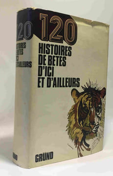 120 histoires de bêtes d'ici et d'ailleurs choisies et présentées par René Poirier images et croquis de Jacques Poirier - préface du Dr Fernand Méry - ...