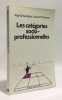 Les Cat&eacute;gories socioprofessionnelles. Th&eacute;venot Laurent  Desrosi&egrave;res Alain