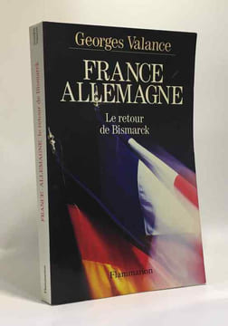 France-Allemagne le retour de Bismarck. Valance Georges