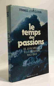 Le temps des passions - de Jean Moulin à la libération 1943-1944
