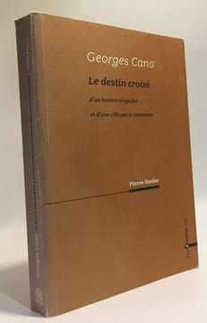 Georges Cano : Le destin croisé d'un homme singulier et d'une ville pas si commune. Pierre Duclos