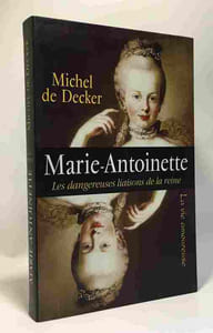 Marie-Antoinette : Les dangereuses liaisons de la reine