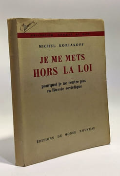 Je me mets hors la loi - pourquoi je ne rentre pas en Russie soviétique --- collection hommes et cité. Koriakoff Michel