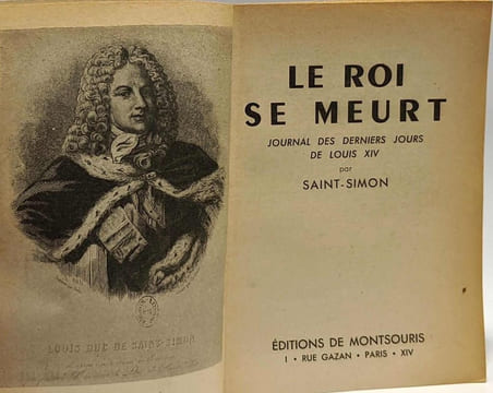 Le roi se meurt - journal des derniers jours de Louis XIV. Saint-simon