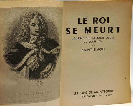 Le roi se meurt - journal des derniers jours de Louis XIV. Saint-simon