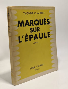 Yvonne Chauffin. Marqués sur l'épaule : Roman. Préface du Prof. Louis Ferrabouc. Chauffin Yvonne