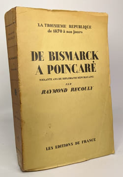 De Bismarck à Poincaré soixante ans de diplomatie républicaine - la troisième république de 1870 à nos jours. Recouly Raymond