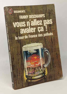 Vous n'allez pas avaler ça! le tour de France des pollués. Deschamps Fanny