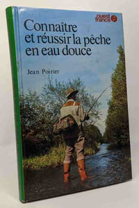 Connaître et réussir la pêche en eau douce