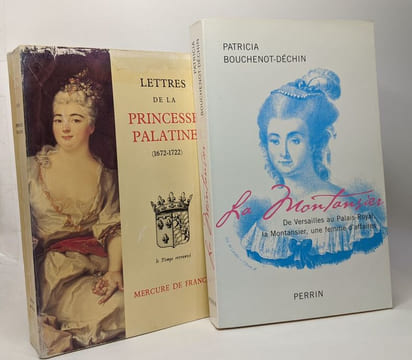 La Montansier de Versailles au Palais-Royal La Montansier une femme d'affaire + Lettres de la Princesse Palatine 1672-1722 (coll. le temps retrouvé). ...