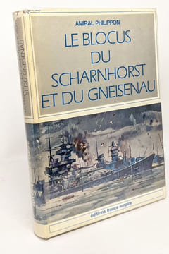 Le blocus u Scharnhorst et du Gneisenau. Vice Amiral D'escadre Philippon