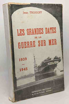 Les grandes dates de la guerre sur mer --- 1939-1945. Trogoff Jean