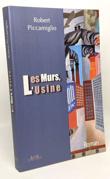 Les murs l'usine - avec hommage de l'auteur. Piccamiglio Robert