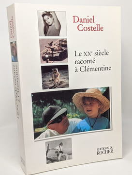 Le XXe siècle raconté à Clémentine --- avec hommage de l'auteur. Costelle Daniel