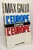 L'Europe contre l'Europe. Entretiens avec Fournet Eric et Olivier Spinelli --- avec hommage de l'auteur. Gallo Max