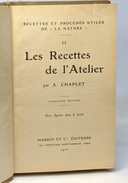 Les Recettes de l'Atelier- TOME 2 - recettes et procédés utiles de la nature - 5e édition - avec figures dans le texte. Chaplet A