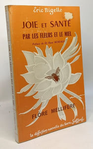 Joie et santé par les fleurs et le miel- préface du Dr René Moreaux flore mellifère